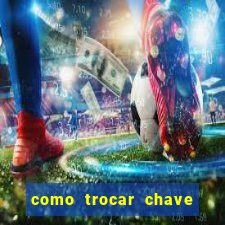 como trocar chave pix do jogo do tigre